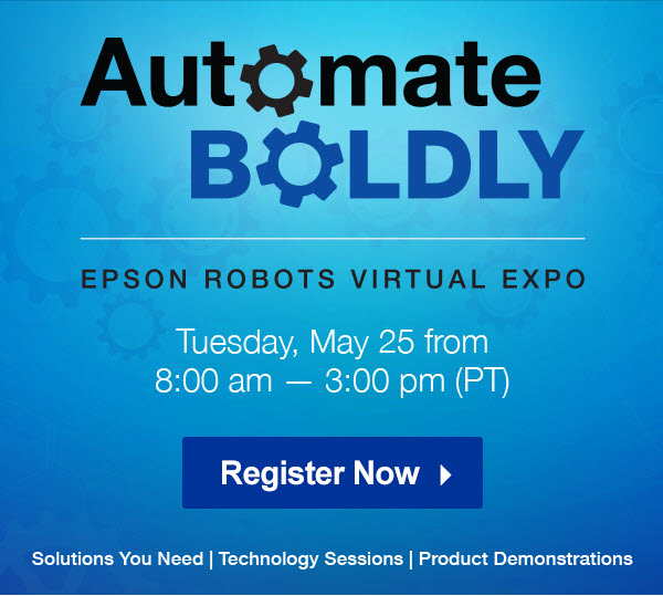 Automate BOLDLY | EPSON ROBOTS VIRTUAL EXPO