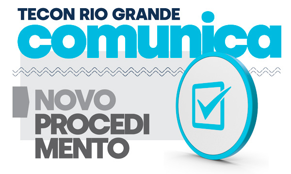 TECON RIO GRANDE COMUNICA: Novo Procedimento!